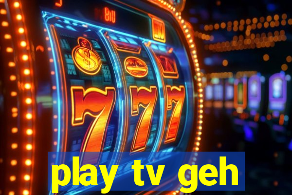 play tv geh